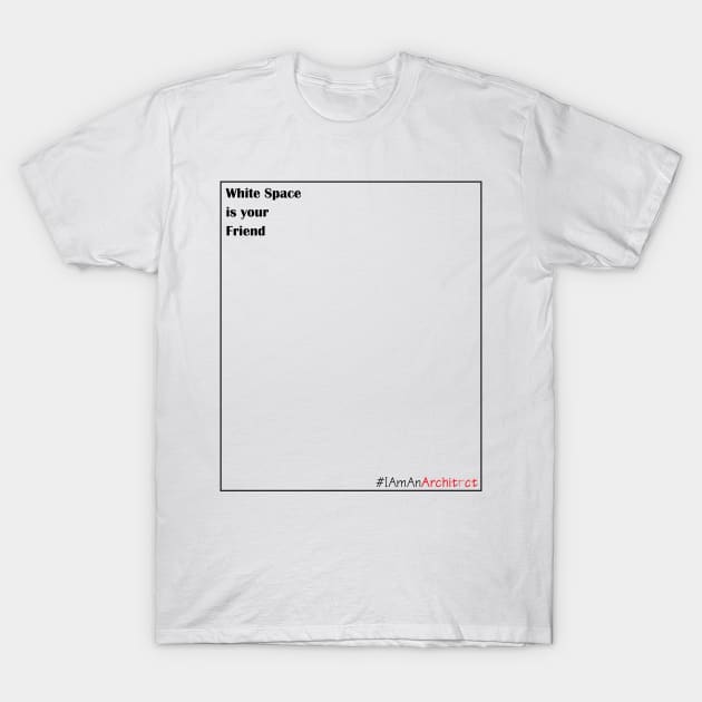 White space. I Am an Architect T-Shirt by The Architect Shop